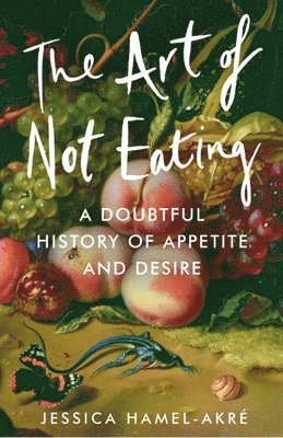 Jessica Hamel-Akré - Art of Not Eating, Inbunden. Tillgänglighet: Lägg i varukorg
