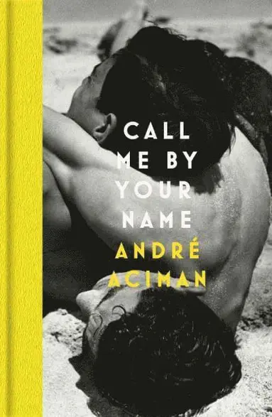 Andre Aciman - Call Me By Your Name, Inbunden