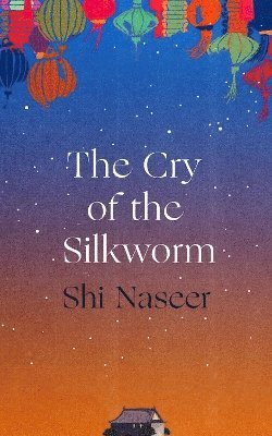 Shi Naseer - Cry of the Silkworm, Inbunden