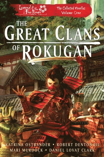 Daniel Lovat Clark, Mari Murdock, Robert Denton III, Katrina Ostrander - Great Clans of Rokugan, E-bok