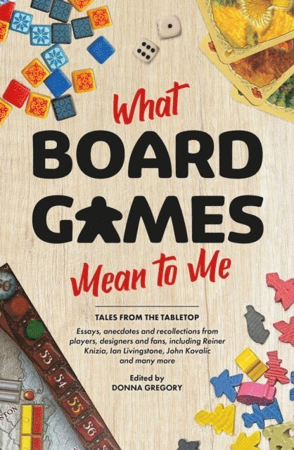 Reiner Knizia, John Kovalic, Ian Livingstone, Donna Gregory - What Board Games Mean To Me, E-bok