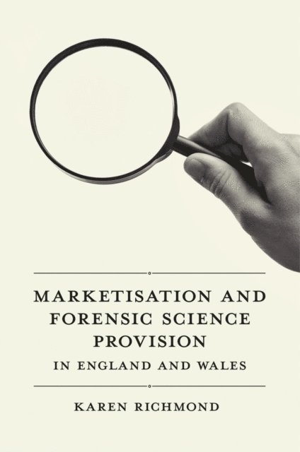 Karen McGregor Richmond - Marketisation and Forensic Science Provision in England and Wales, E-bok