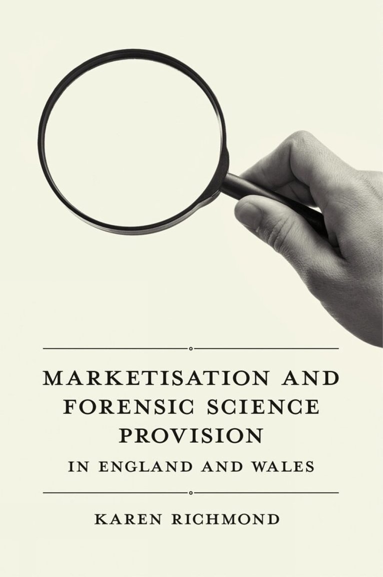 Karen McGregor Richmond - Marketisation and Forensic Science Provision in England and Wales, Inbunden