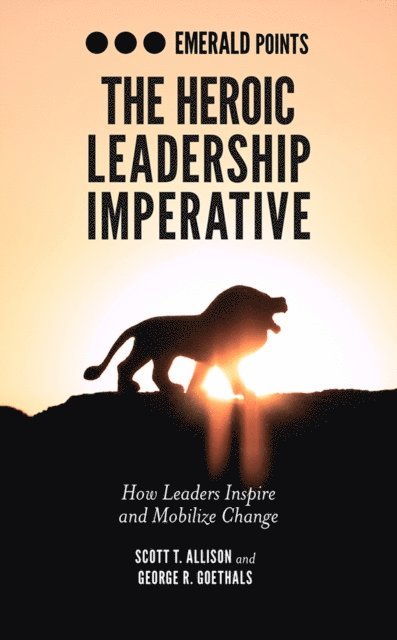 George R. Goethals, Scott T. Allison - Heroic Leadership Imperative, E-bok