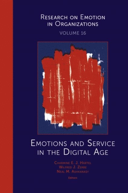 Neal M. Ashkanasy, Wilfred J. Zerbe, Charmine E. J. Hartel - Emotions and Service in the Digital Age, E-bok
