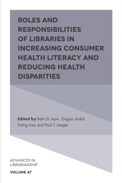 Paul T. Jaeger, Yuting Liao, Gagan Jindal, Beth St. Jean - Roles and Responsibilities of Libraries in Increasing Consumer Health Literacy and Reducing Health Disparities, E-bok