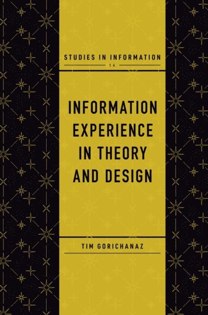 Tim Gorichanaz - Information Experience in Theory and Design, E-bok