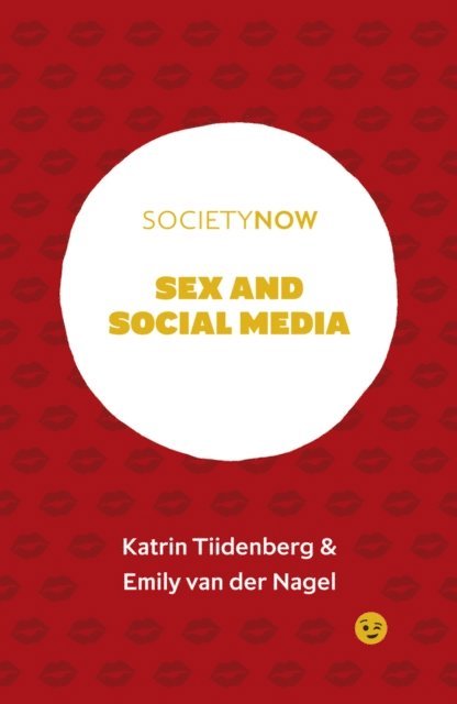 Emily van der Nagel, Katrin Tiidenberg - Sex and Social Media, E-bok