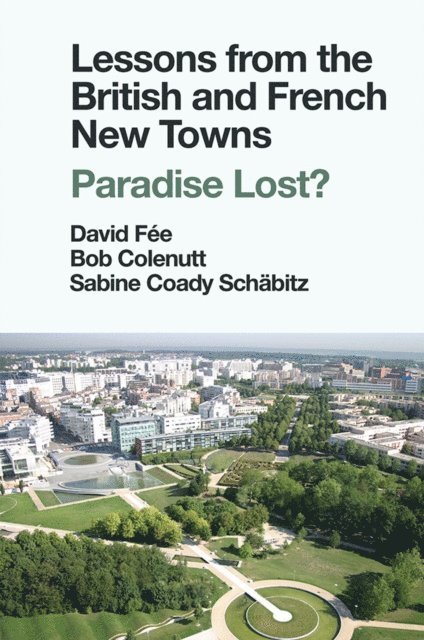 Sabine Coady Schabitz, Bob Colenutt, David Fee - Lessons from the British and French New Towns, E-bok