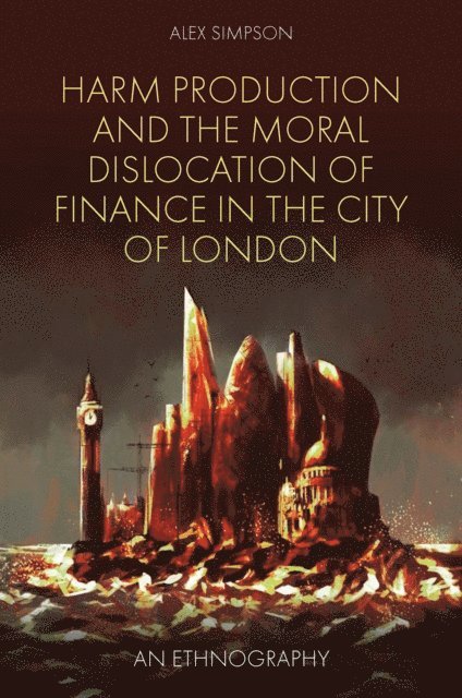 Alex Simpson - Harm Production and the Moral Dislocation of Finance in the City of London, E-bok