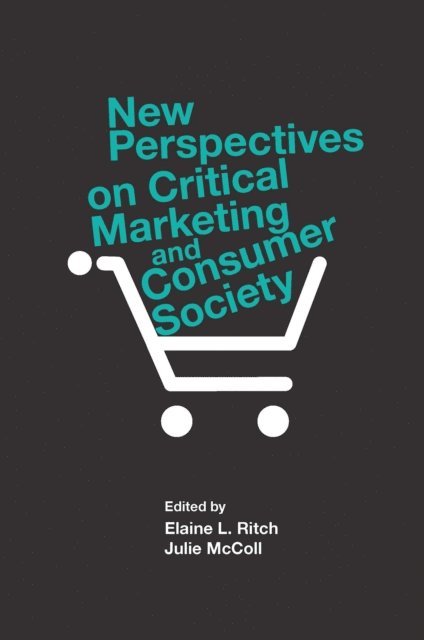 Julie McColl, Elaine L Ritch - New Perspectives on Critical Marketing and Consumer Society, E-bok