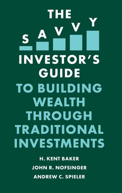Andrew C. Spieler, John R. Nofsinger, H. Kent Baker - Savvy Investor's Guide to Building Wealth Through Traditional Investments, E-bok
