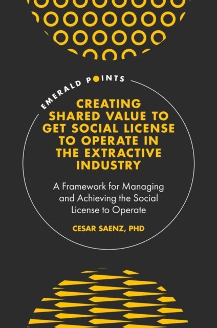 Cesar Saenz - Creating Shared Value to get Social License to Operate in the Extractive Industry, E-bok