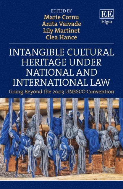 Clea Hance, Lily Martinet, Anita Vaivade, Marie Cornu - Intangible Cultural Heritage Under National and International Law, E-bok