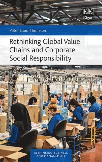 Peter Lund-Thomsen - Rethinking Global Value Chains and Corporate Social Responsibility, E-bok