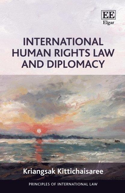 Kriangsak Kittichaisaree - International Human Rights Law and Diplomacy, E-bok