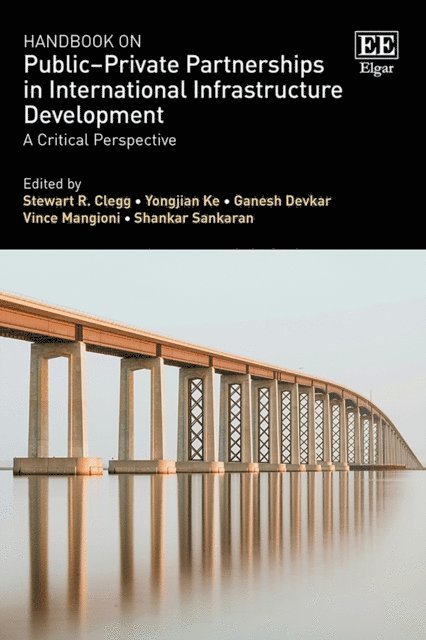Shankar Sankaran, Vince Mangioni, Ganesh Devkar, Yongjian Ke, Stewart R. Clegg - Handbook on Public-Private Partnerships in International Infrastructure Development, E-bok