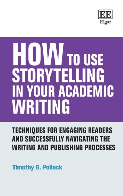 Timothy G. Pollock - How to Use Storytelling in Your Academic Writing, E-bok