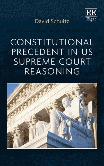 David Schultz - Constitutional Precedent in US Supreme Court Reasoning, E-bok