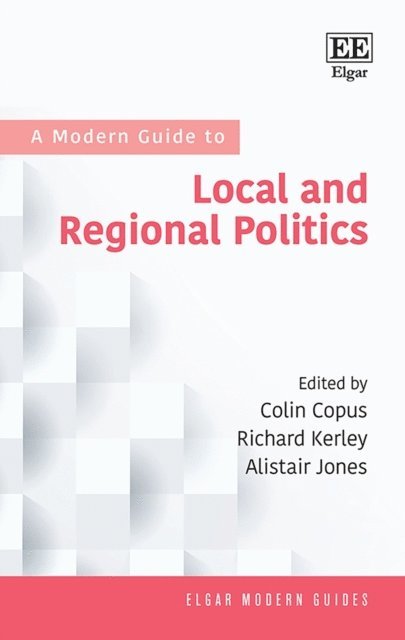 Alistair Jones, Richard Kerley, Colin Copus - Modern Guide to Local and Regional Politics, E-bok
