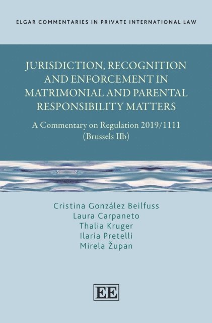 Mirela Zupan, Ilaria Pretelli, Thalia Kruger, Laura Carpaneto, Cristina Gonzalez Beilfuss - Jurisdiction, Recognition and Enforcement in Matrimonial and Parental Responsibility Matters, E-bok