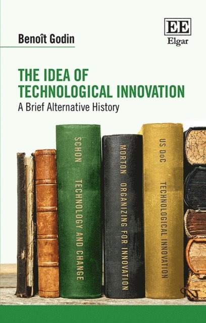 Benoit Godin - Idea of Technological Innovation, E-bok