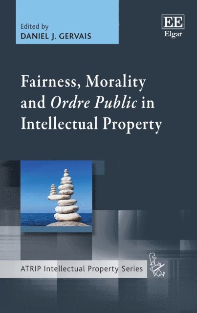 Daniel J. Gervais - Fairness, Morality and Ordre Public in Intellectual Property, E-bok