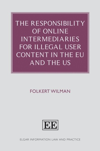 Folkert Wilman - Responsibility of Online Intermediaries for Illegal User Content in the EU and the US, E-bok