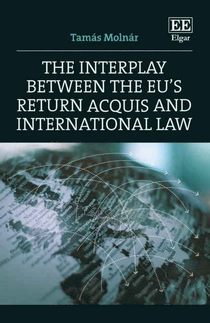 Tamas Molnar - Interplay between the EU's Return Acquis and International Law, E-bok