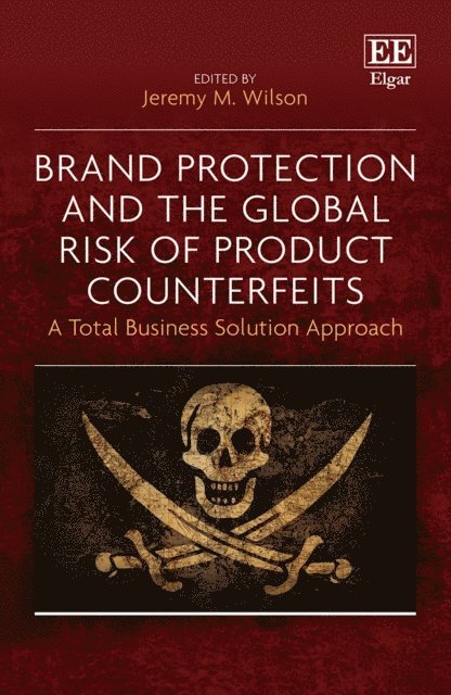 Jeremy M. Wilson - Brand Protection and the Global Risk of Product Counterfeits, E-bok