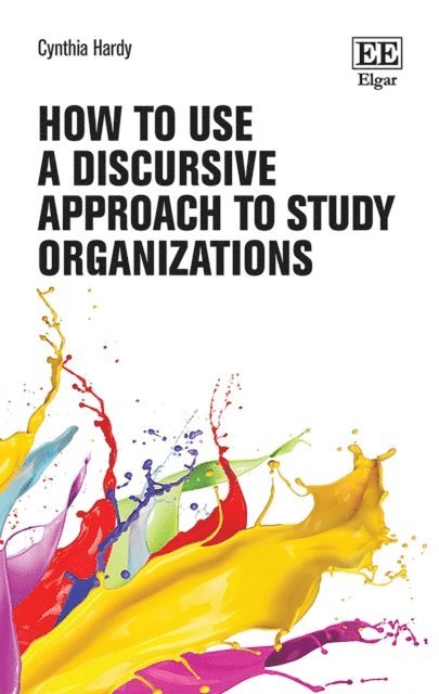 Cynthia Hardy - How to Use a Discursive Approach to Study Organizations, E-bok