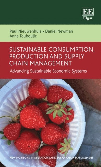 Anne Touboulic, Daniel Newman, Paul Nieuwenhuis - Sustainable Consumption, Production and Supply Chain Management, E-bok