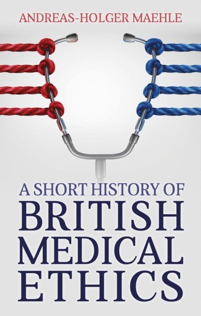 Andreas-Holger Maehle - Short History of British Medical Ethics, E-bok