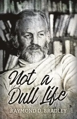 Raymond D Bradley - Not a Dull Life, Häftad. Tillgänglighet: Lägg i varukorg