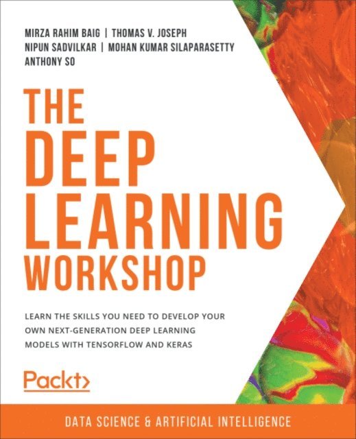 Anthony So, Mohan Kumar Silaparasetty, Nipun Sadvilkar, Thomas V. Joseph, Mirza Rahim Baig - The Deep Learning Workshop, E-bok
