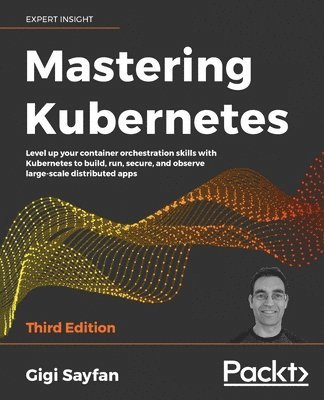 Gigi Sayfan - Mastering Kubernetes, Häftad. Tillgänglighet: Lägg i varukorg