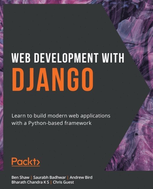 Chris Guest, Bharath Chandra K S, Andrew Bird, Saurabh Badhwar, Ben Shaw - Web Development with Django, E-bok