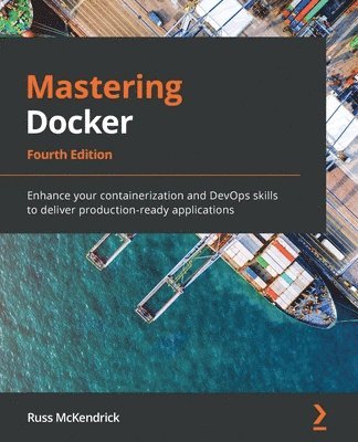 Russ McKendrick - Mastering Docker, Fourth Edition, Häftad