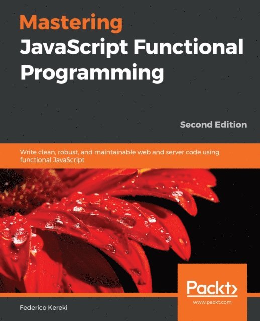 Federico Kereki - Mastering JavaScript Functional Programming, E-bok