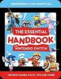 The Essential Handbook for Nintendo Switch (Independent &; Unofficial)