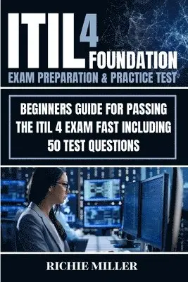 Richie Miller - ITIL 4 Foundation Exam Preparation & Practice Test, Häftad. Tillgänglighet: Lägg i varukorg