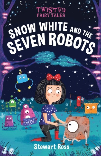 Stewart Ross - Twisted Fairy Tales: Snow White and the Seven Robots, E-bok