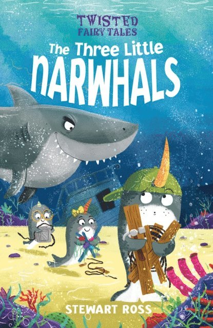 Stewart Ross - Twisted Fairy Tales: The Three Little Narwhals, E-bok
