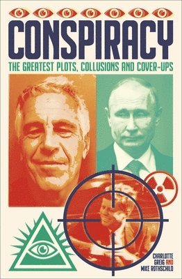 Charlotte Greig, Mike Rothschild - Conspiracy: The Greatest Plots, Collusions and Cover-Ups, Häftad