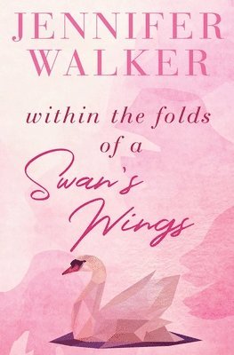 Walker Jennifer - Within the Folds of a Swan's Wing, Häftad