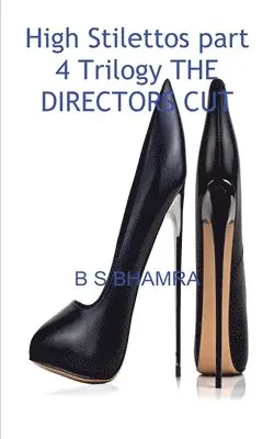 B S Bhamra - high stilettos part 4 TRILOGY the directors cut, Häftad. Tillgänglighet: Lägg i varukorg