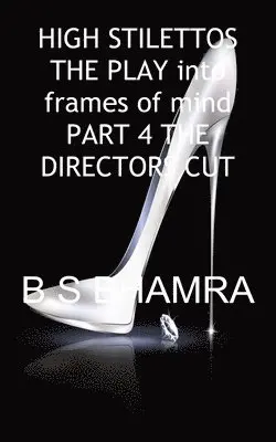 B S Bhamra - High Stilettos in Two Frames of Mind the Play Part 4 the Directors Cut, Häftad. Tillgänglighet: Lägg i varukorg