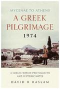 A Greek Pilgrimage 1974 - Mycenae to Athens