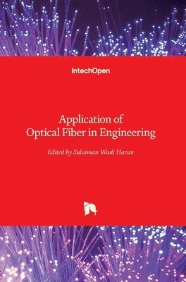 Sulaiman Wadi Harun - Application of Optical Fiber in Engineering, Inbunden