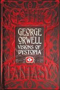 George Orwell Visions of Dystopia